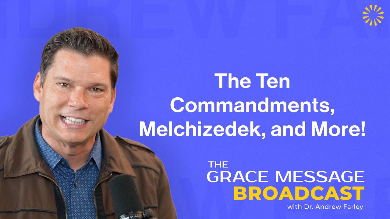 The Ten Commandments, Melchizedek, and More! - The Grace Message with Dr. Andrew Farley