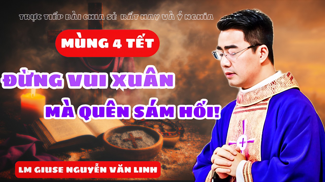 🔴MỚI👉MÙA CHAY - SÁM HỐI TRỞ VỀ MÙNG  4 TẾT - KHỞI ĐẦU MÙA CHAY THÁNH - LM GIUSE NGUYỄN VĂN LINH