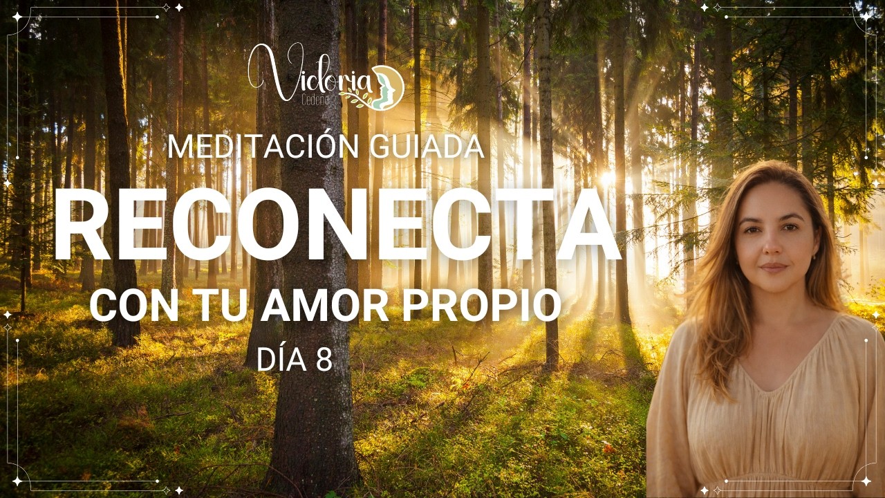 Meditación para fortalecer la autoestima y reconectar con el amor propio. Día 8