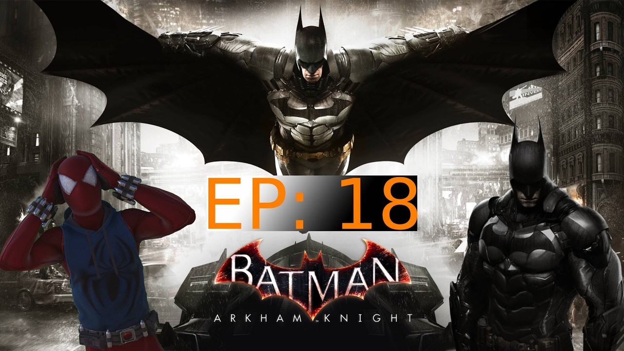 Batman Arkham Knight [Ep 18]