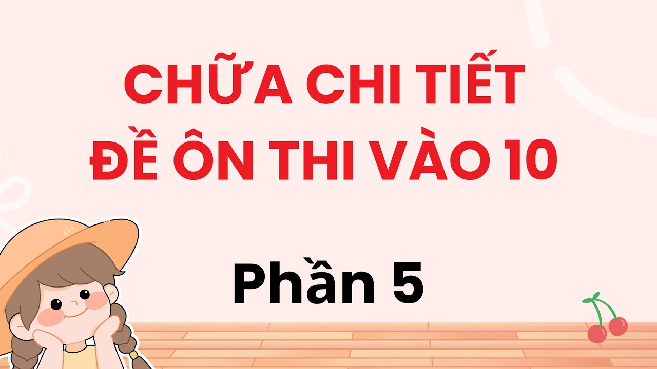 Tiếng Anh Lớp 9.  Chữa chi tiết đề thi vào 10 phần 5