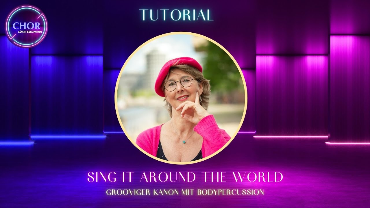 Tutorial - Sing It Around The World - Grooviger Kanon mit Bodypercussion - Soerin Bergmann