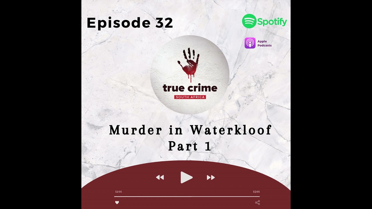 Episode 32 - Murder in Waterkloof - Part 1