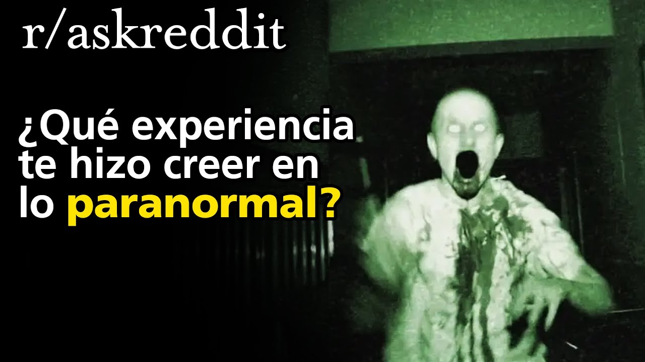 ¿Qué experiencia te hizo creer en lo paranormal?