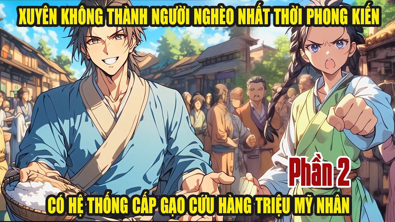 XUYÊN KHÔNG THÀNH NGƯỜI NGHÈO NHẤT THỜI PHONG KIẾN - CÓ HỆ THỐNG CẤP GẠO CỨU ĐƯỢC TRIỆU MỸ NHÂN P2
