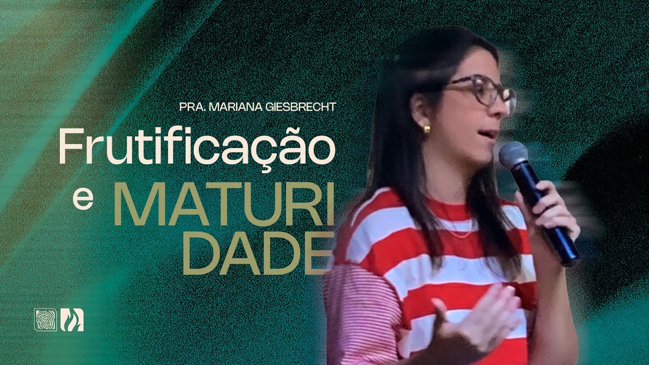 Frutificação e Maturidade - Pra. Mariana Giesbrecht