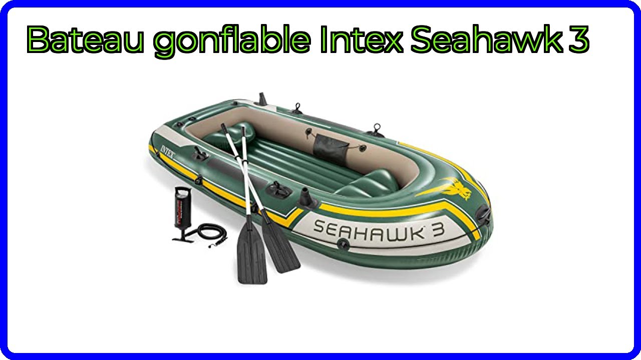 AVIS (2026): Bateau gonflable Intex Seahawk 3. D&Eacute;TAILS ESSENTIELS