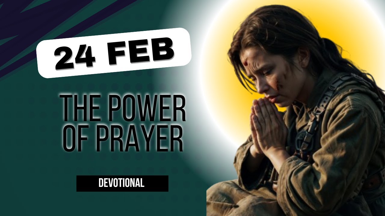 The Power of Prayer | Daily Devotional | 24 Feb 2025