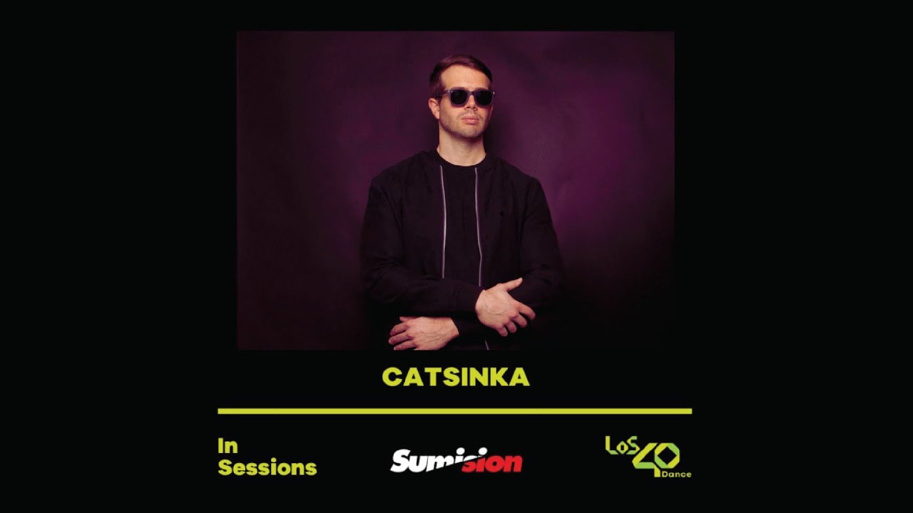 Los 40 Dance In Sessions pres. Sumision Records mixed by CATSINKA (17/04/2025) part 1.