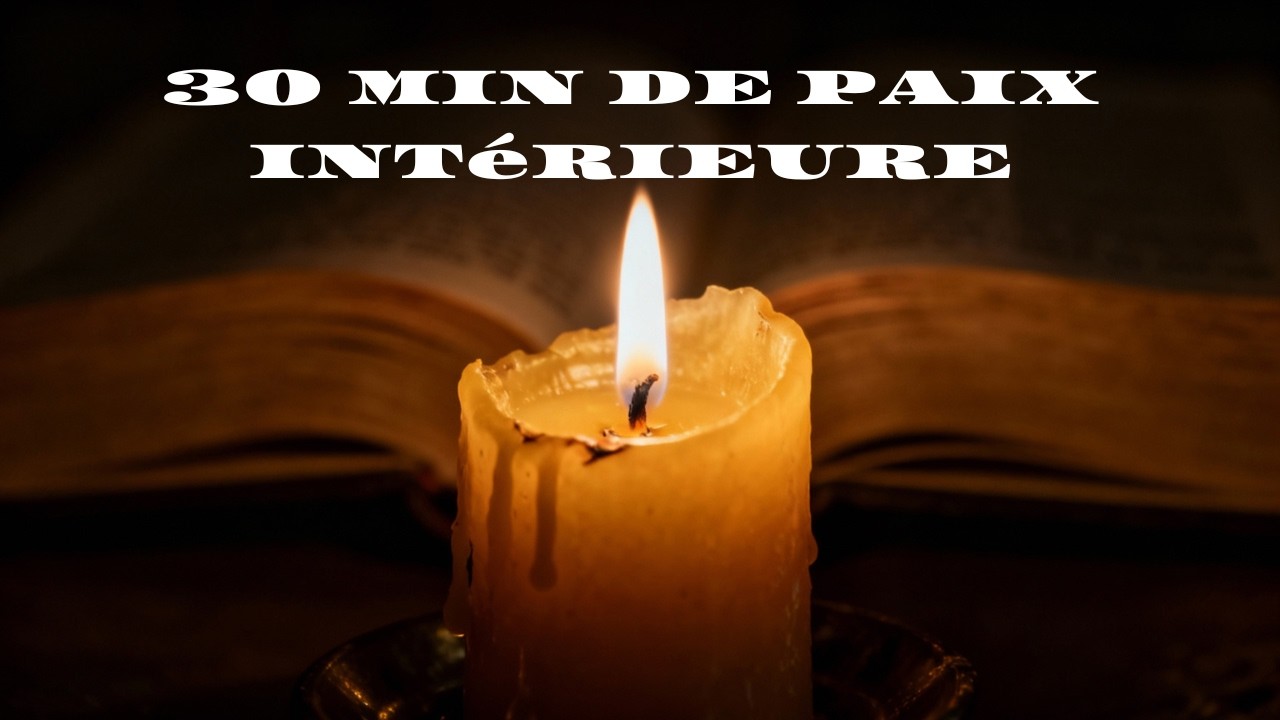 30 minute de Prière chrétienne pour se calmer et se rapprocher de DIEU
