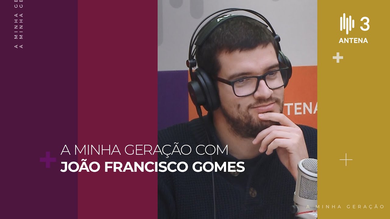 João Francisco Gomes | A Minha Geração com Diana Duarte | Antena 3