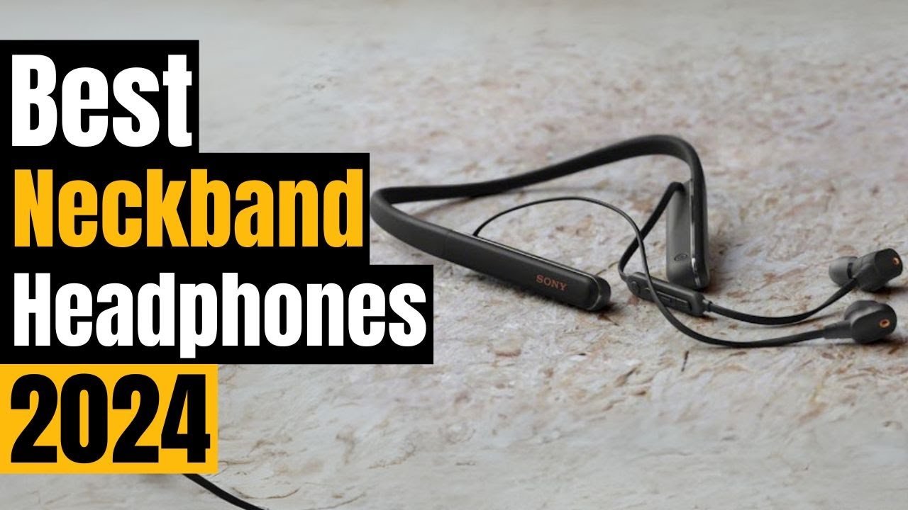 Best Neckband Headphones of 2024: Your Ultimate Guide to Immersive Sound