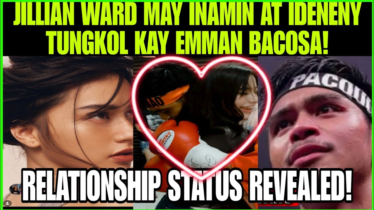 JILLIAN WARD MAY INAMIN AT IDENENY TUNGKOL KAY EMMAN BACOSA| RELATIOSHIP STATUS REVEALED
