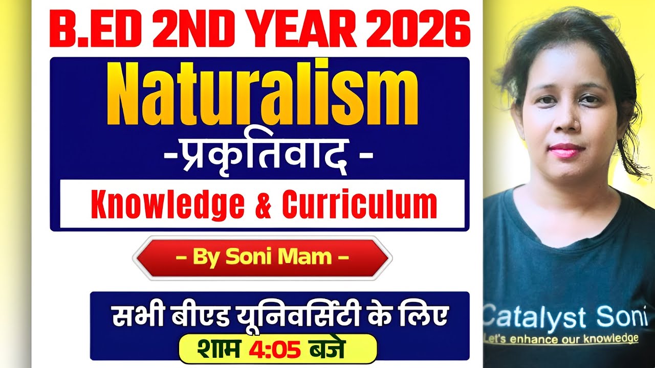 🔥B.Ed Class 1st Year 2026 | Naturalism [ प्रकृतिवाद ]  | B.ed 1st Year Classes By Catalyst Soni