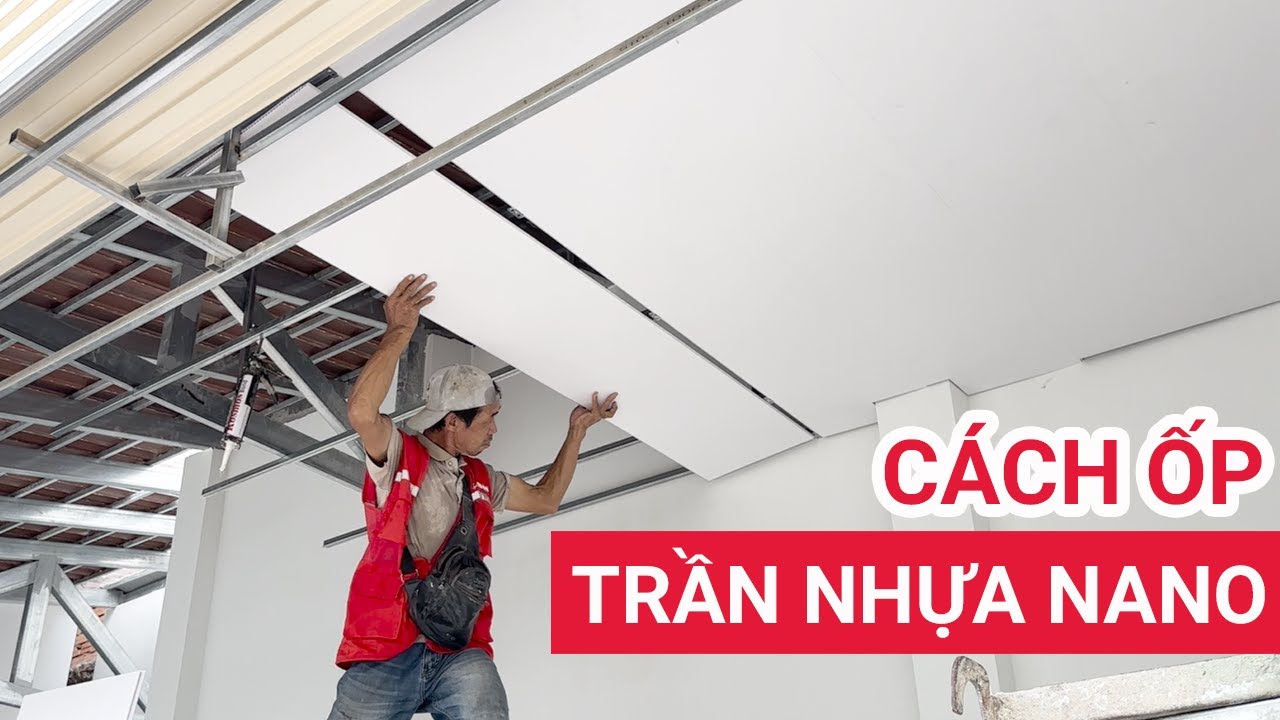 Cách ốp trần nhựa nano trắng lên khung sắt hộp | Khung xương trần nhựa nano nên chọn vật liệu gì?