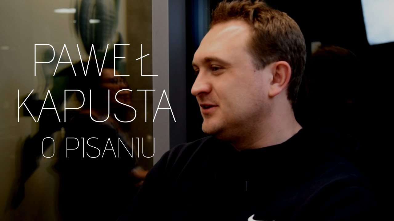 Paweł Kapusta | O pisaniu