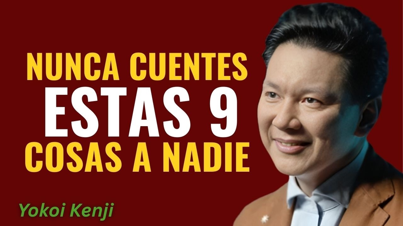 9 Cosas Que Nunca Debes Contarle A Nadie (Protege Tu Vida) || Yokoi Kenji