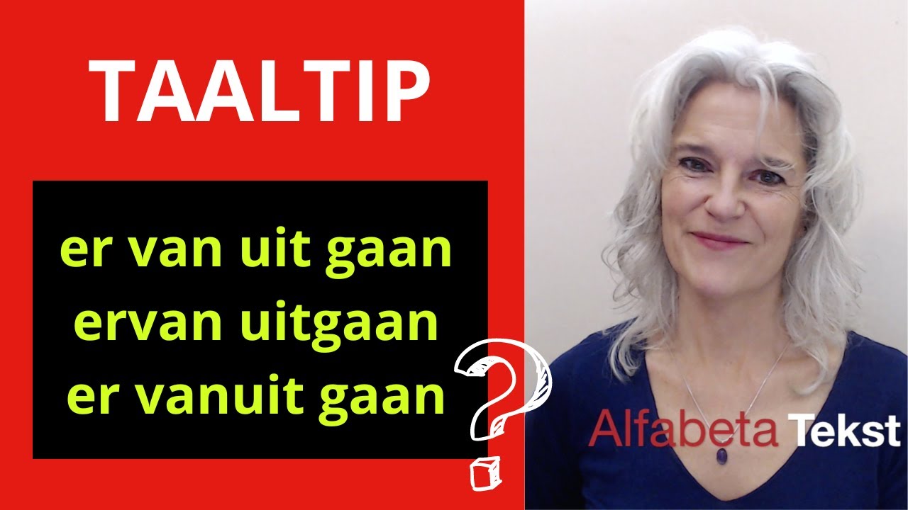 Taaltip: ervanuit gaan / er vanuit gaan / ervan uitgaan / er van uitgaan / er van uit gaan?