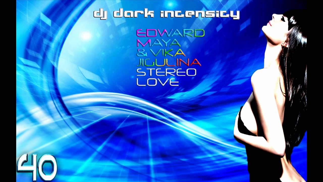 Stereo Love - Edward Maya & Vika Jigulina (Dark Intensity Remix)