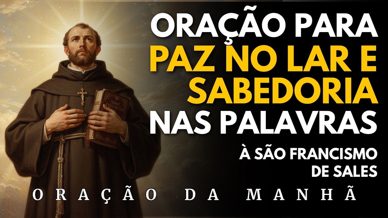 Tenha Paz no Lar e Sabedoria nas Palavras com uma Oração de São Francisco de Sales | Oração da Manhã