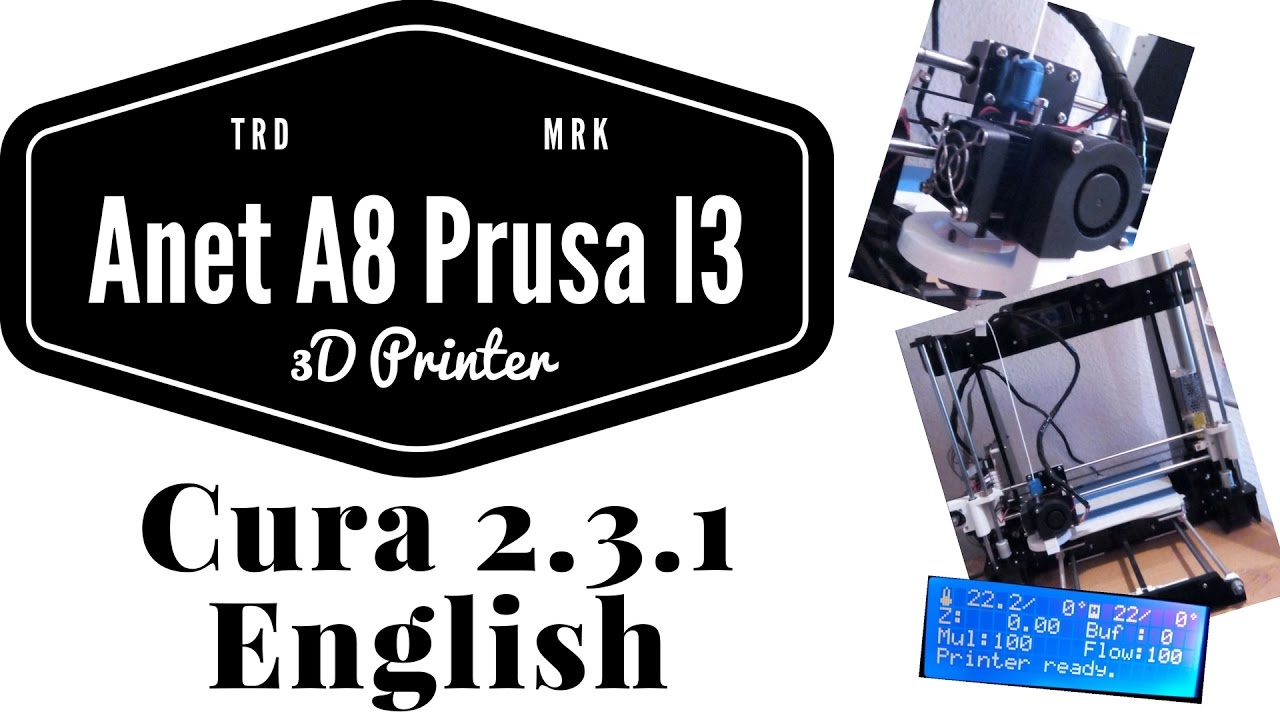 Anet A8 Prusa I3 - Cura 2.3.1 How to (English)