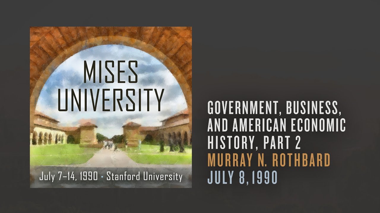 Government, Business, and American Economic History, Part 2 | Murray N. Rothbard