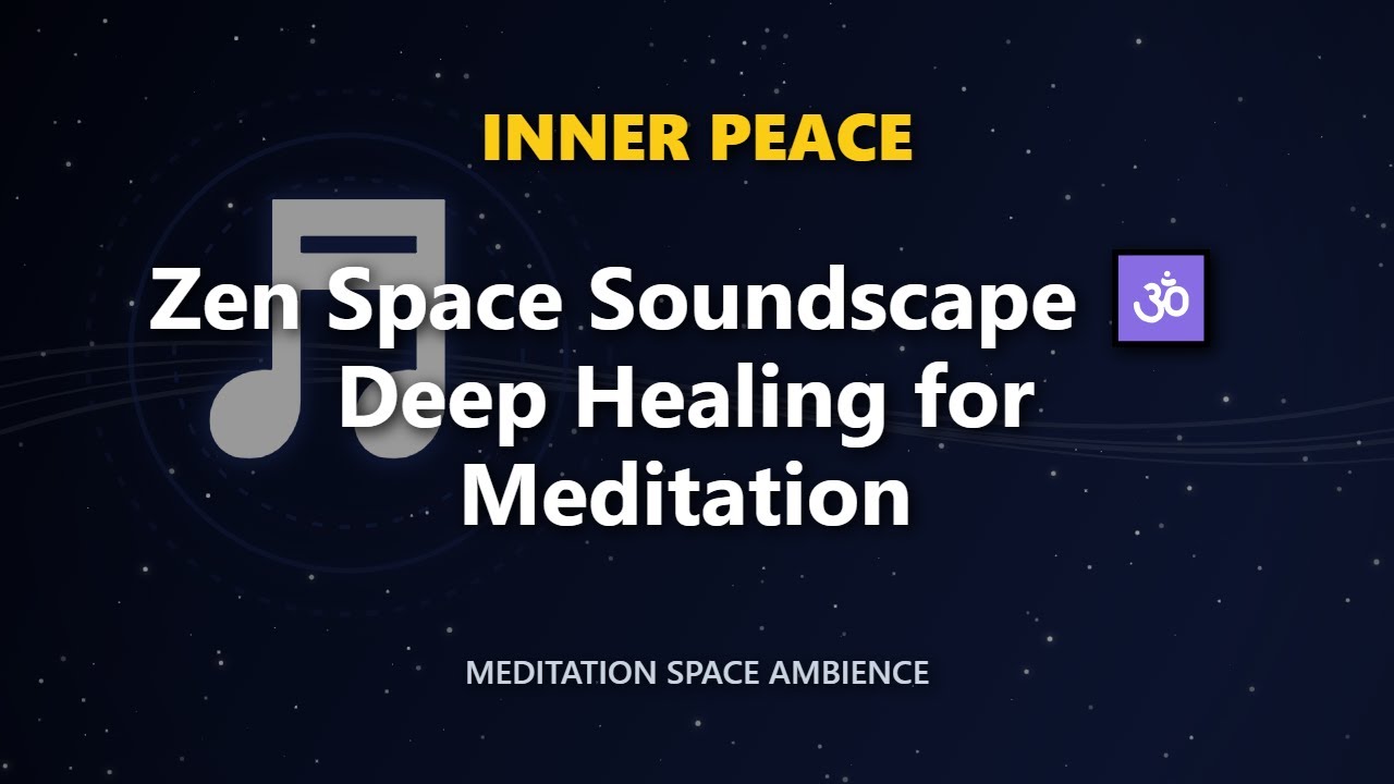 Zen Space Soundscape 🕉️ Deep Healing for Meditation