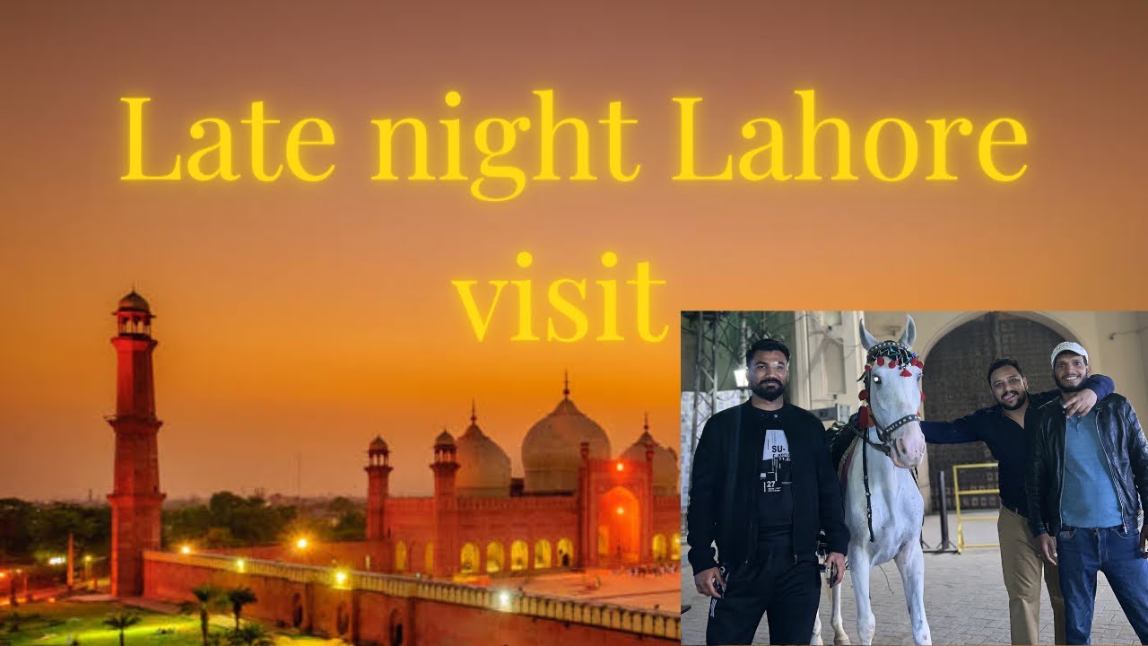 LATE NIGHT VISIT LAHORE ENJOY WITH FRIENDS 