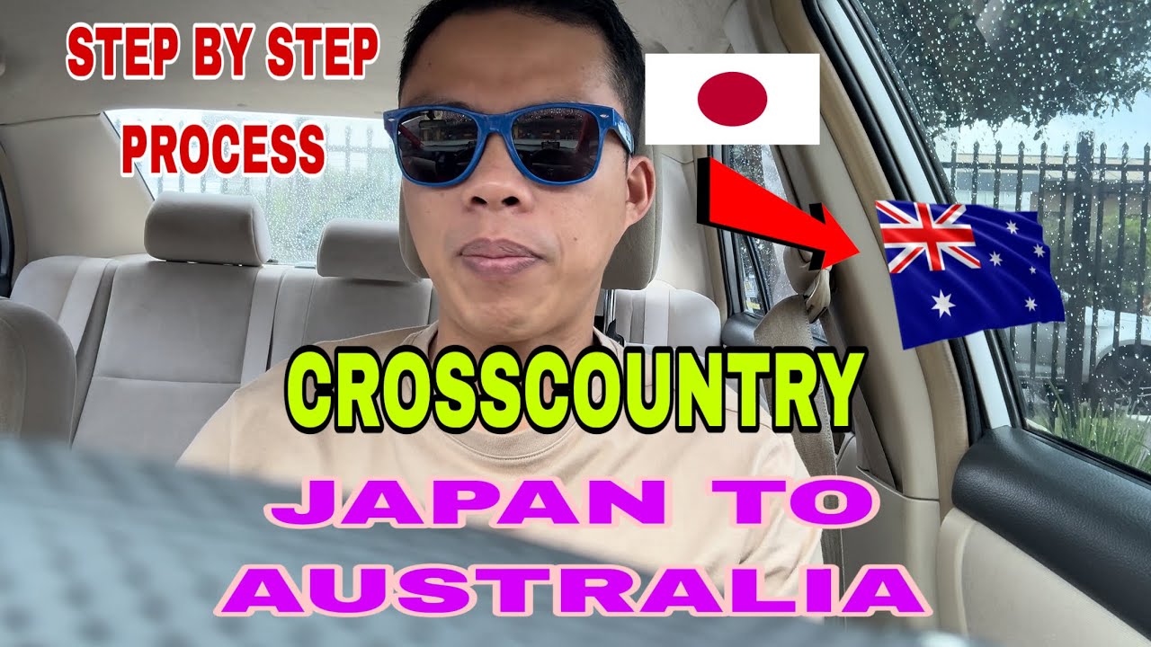 STEP BY STEP PROCESS (Japan to Australia) CROSSCOUNTRY 🇯🇵 🇦🇺 