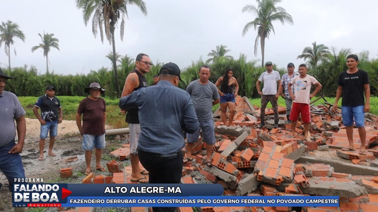 FAZENDEIRO DERRUBAR CASAS CONSTRUÍDAS PELO GOVERNO FEDERAL NO POVOADO CAMPESTRE EM ALTO ALEGRE-MA