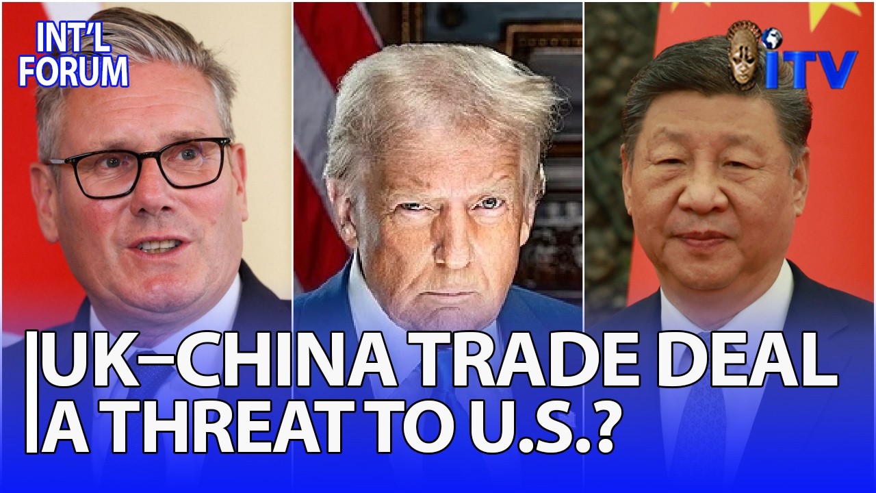 UK TRADE DEAL WITH CHINA - A Threat To U.S, Interest In Europe? | UK TRADE DEAL