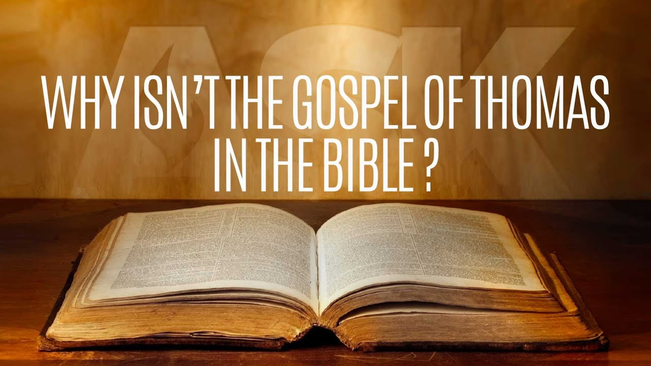 Why Isn’t the Gospel of Thomas in the Bible?