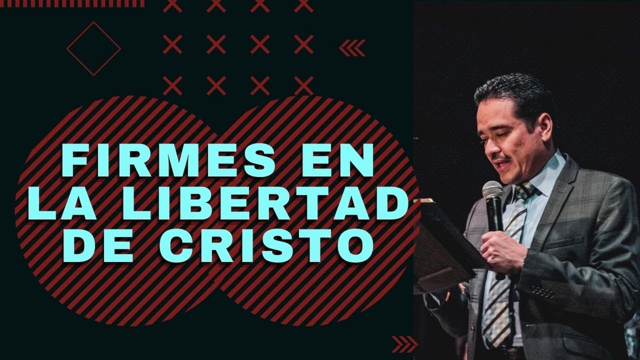 FIRMES EN LA LIBERTAD DE CRISTO
