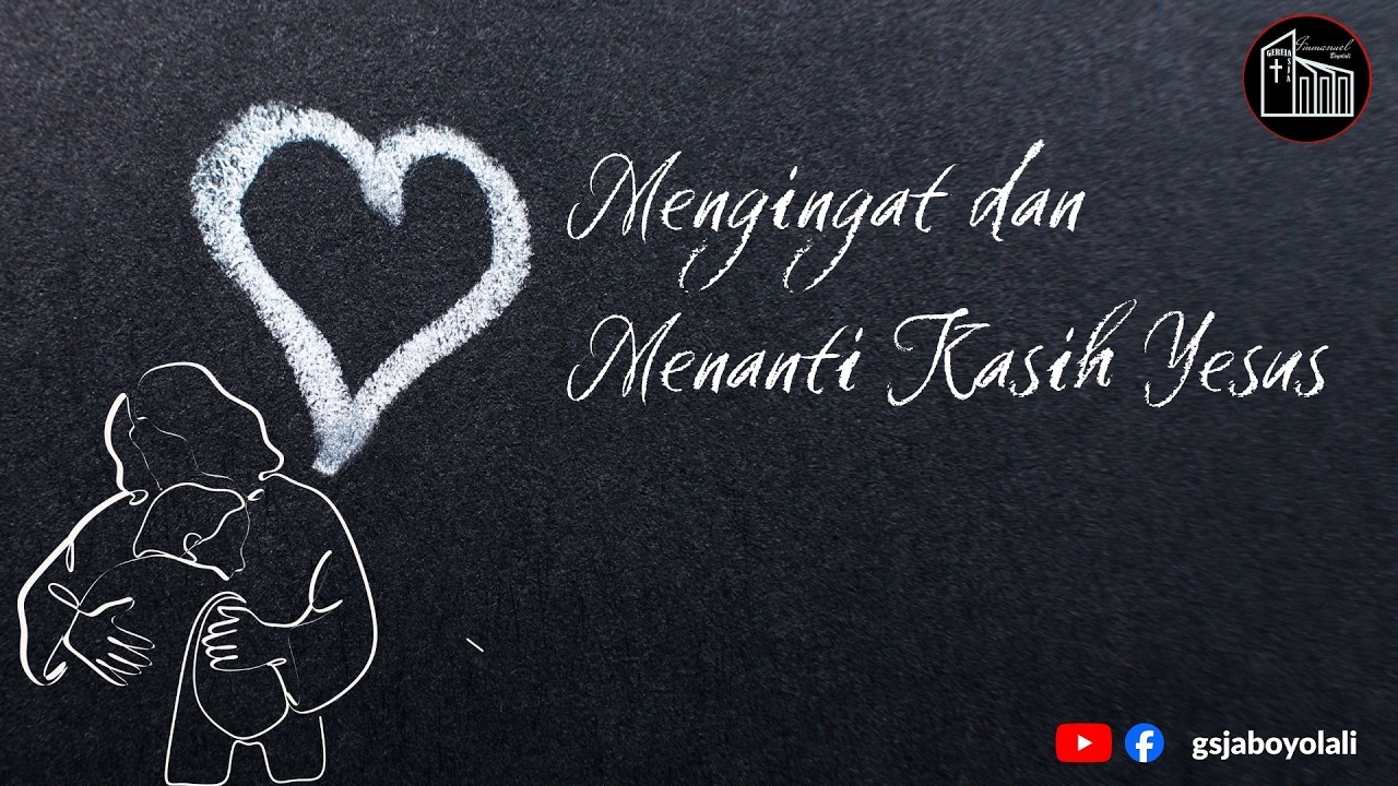MENGINGAT DAN MENANTI KASIH YESUS [Ibadah Raya online Minggu 1 Maret 2026]