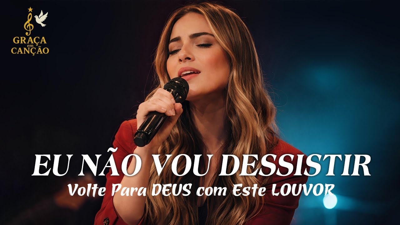 EU NÃO VOU DESSISTIR – Inspirada Gabriela Rocha – Esperança, Recomeço e Paz no Senhor – louvor