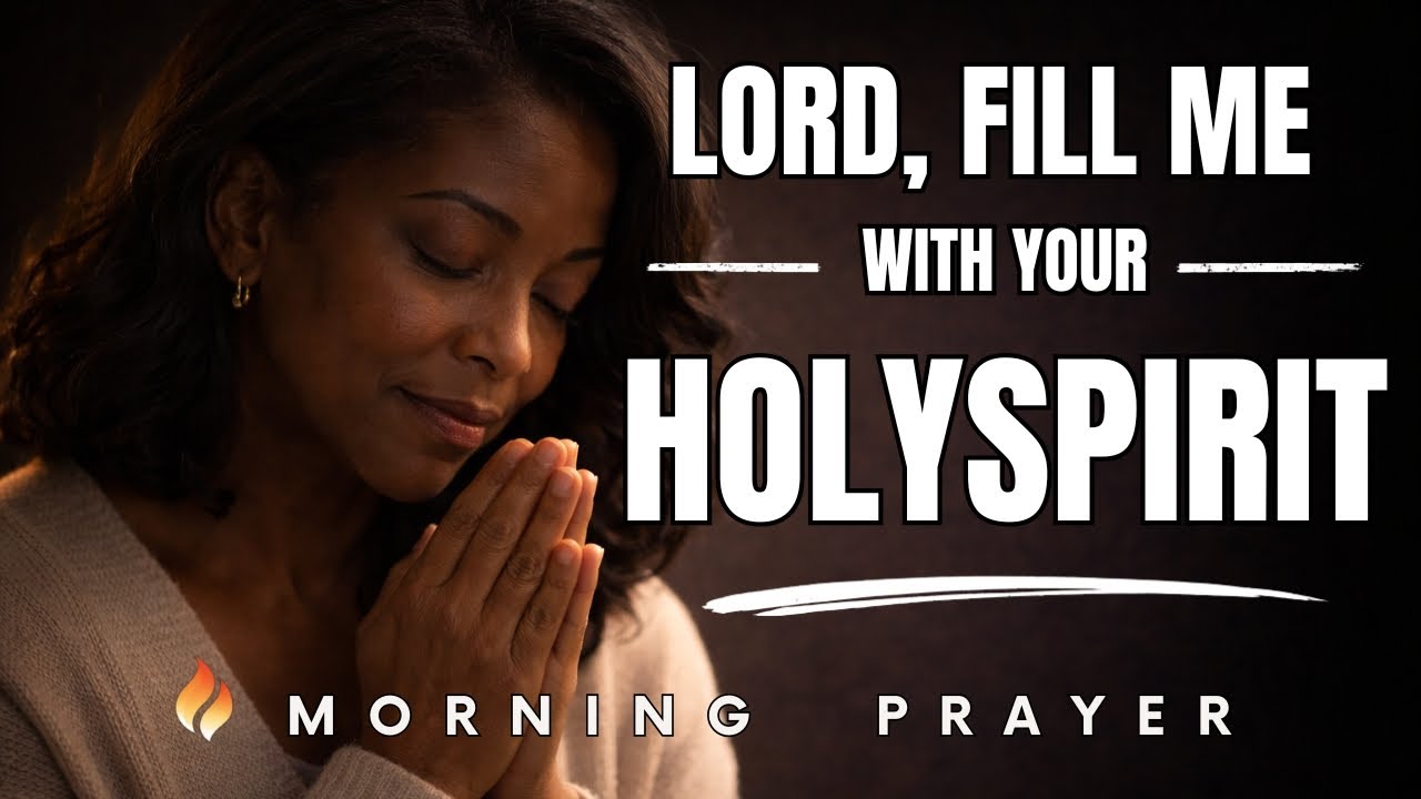 Lord, Fill Me With Your Holy Spirit | Morning Prayer