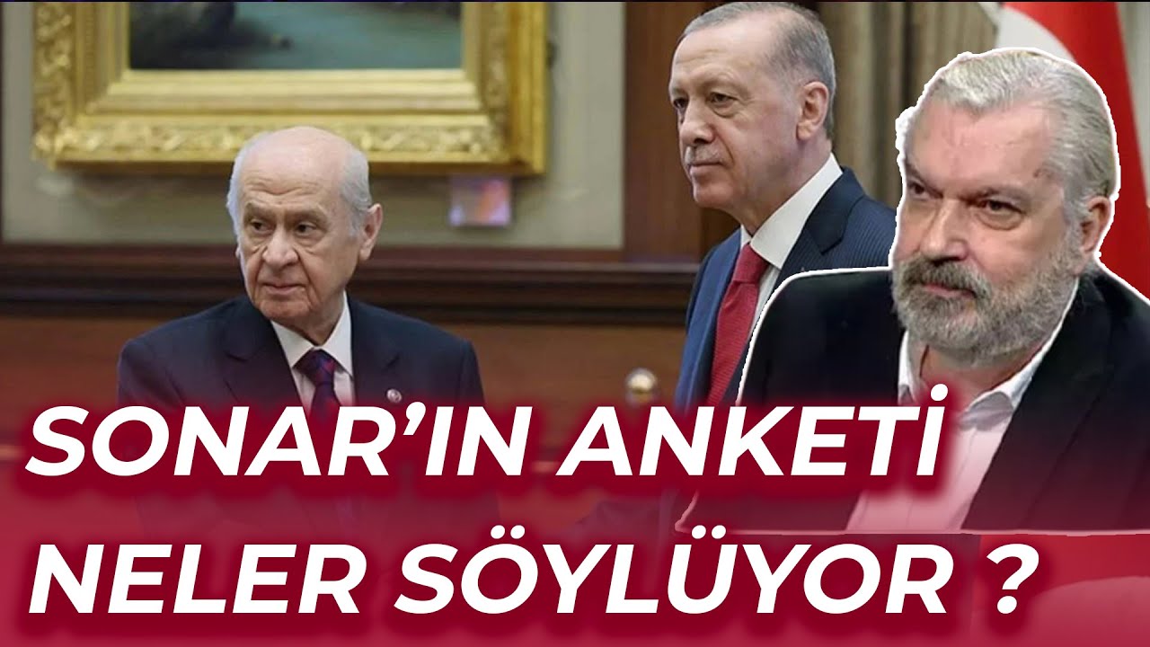 SEÇİM ANKETLERİNDE BÜYÜK DEĞİŞİM... SONAR'IN ANKETİ NELER SÖYLÜYOR ?