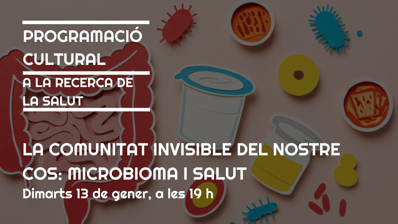 LA COMUNITAT INVISIBLE DEL NOSTRE COS: MICROBIOMA I SALUT