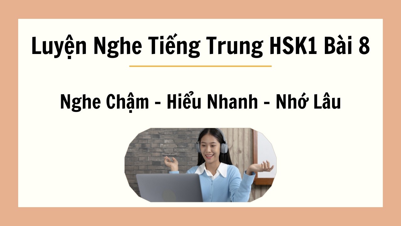 Luyện Nghe Tiếng Trung HSK1 Bài 8 | Nghe Chậm – Hiểu Nhanh – Nhớ Lâu Cho Người Mới Học