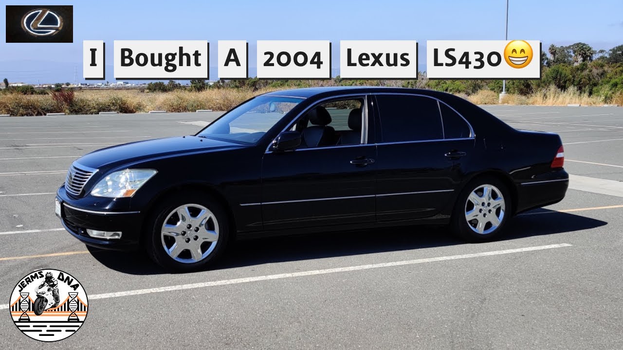 I bought A 2004 Lexus LS 430