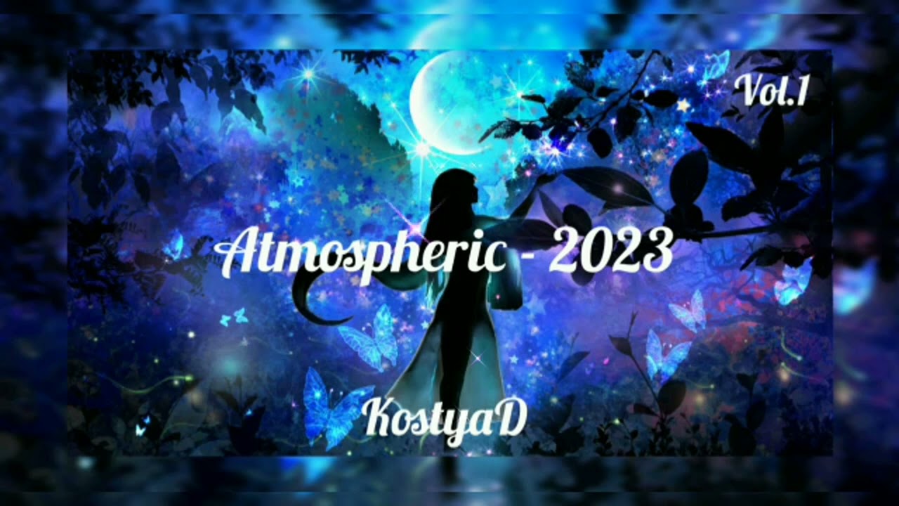 KostyaD   Atmospheric   2023 Vol 1 Continuous DJ Mix