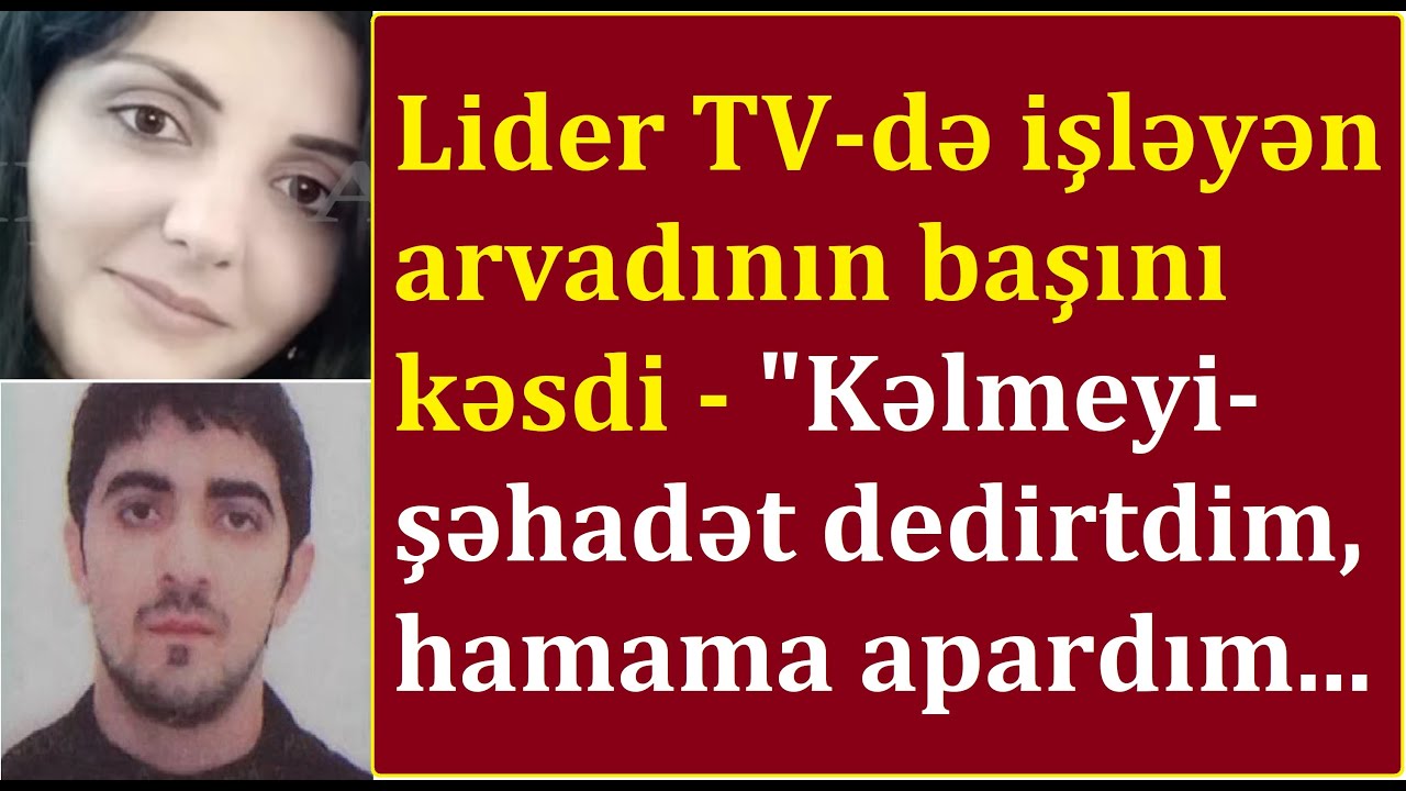 Lider TV-də işləyən arvadının başını kəsdi - 
