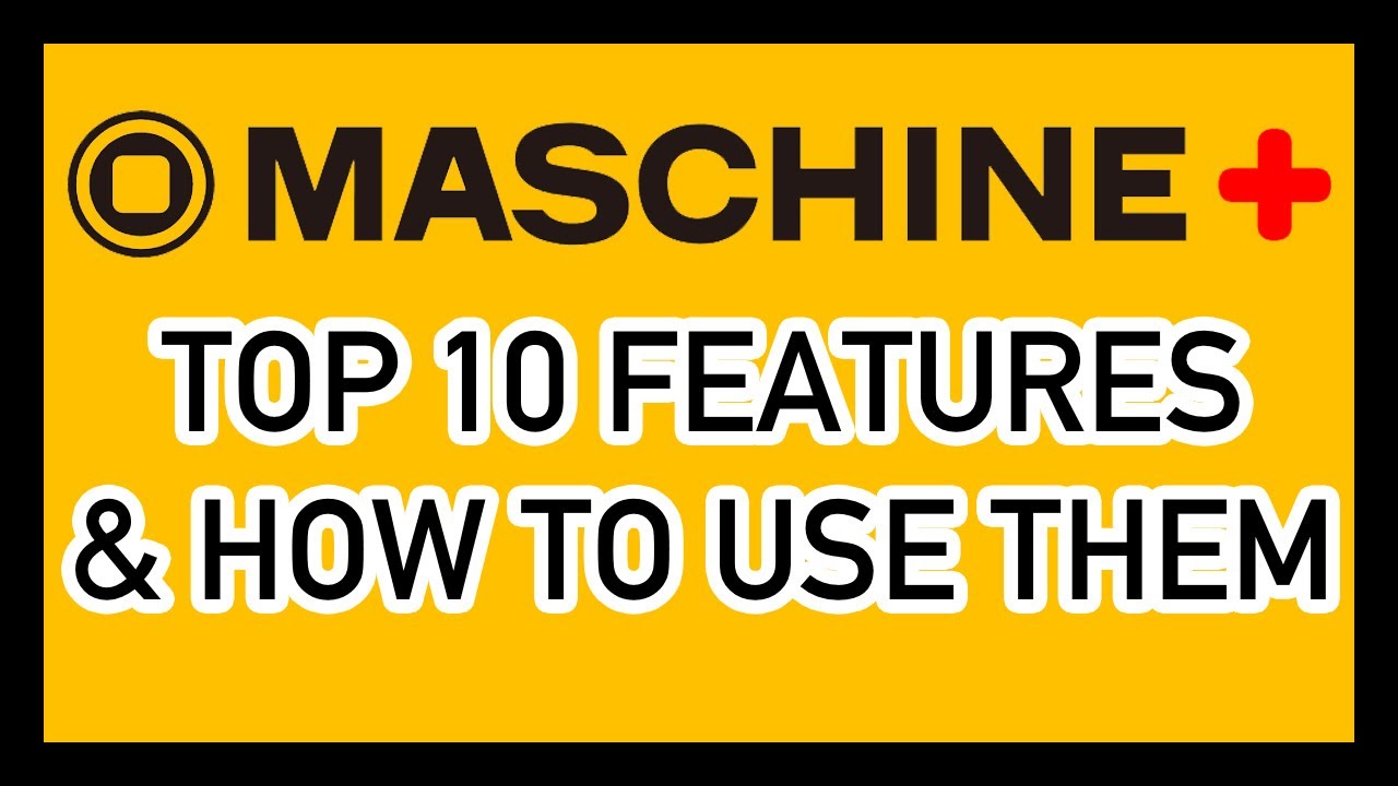 Maschine Plus Top 10 Features and Tutorials