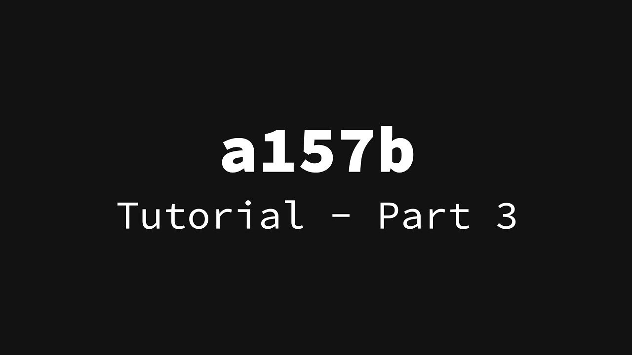 a157b - Tutorial - Part 3
