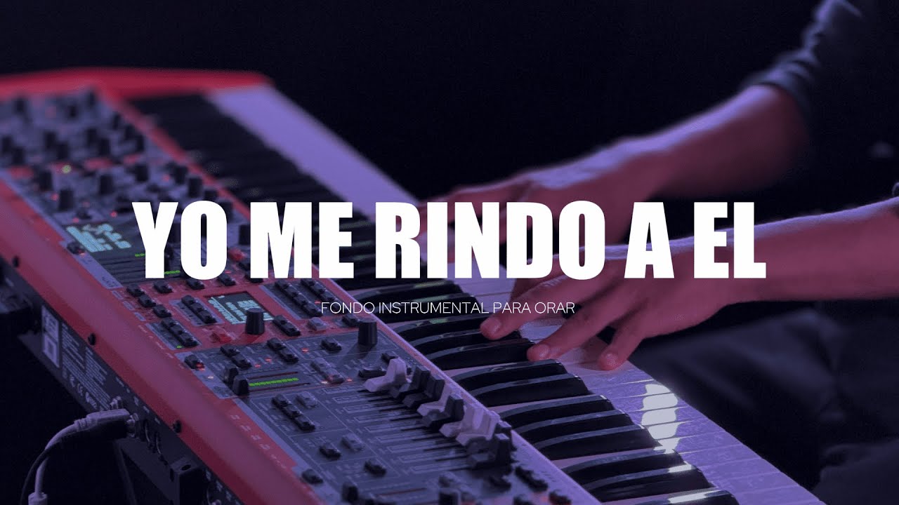 1 HORA - MUSICA INSTRUMENTAL PARA ORAR - YO ME RINDO A EL - PIANO INSTRUMENTAL PARA ORAR