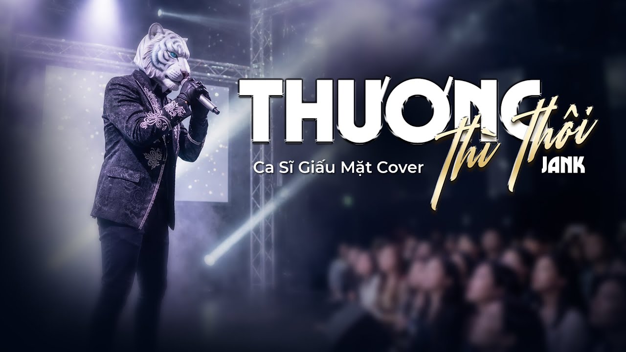 Thương Thì Thôi - Jank | NAM CA SĨ GIẤU MẶT COVER | Thời gian tàn nhẫn lấy đi người anh thương nhất