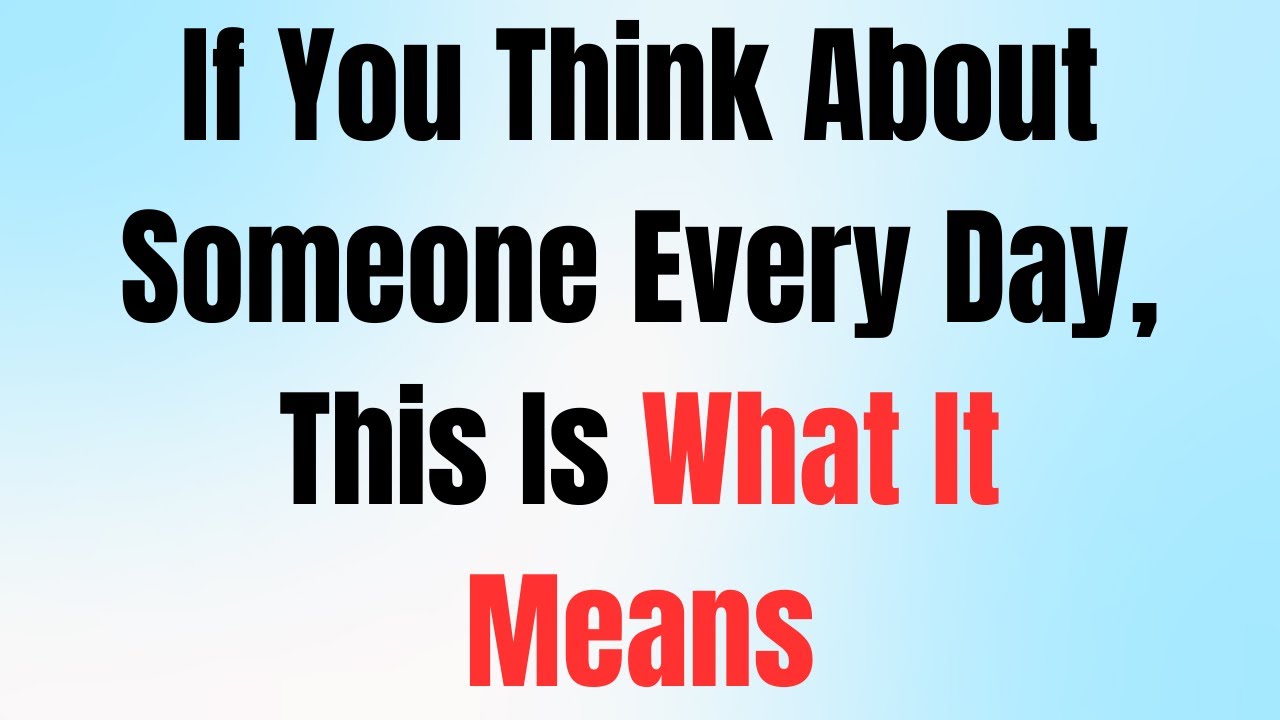 If You Think About Someone Every Day, This Is What It Means