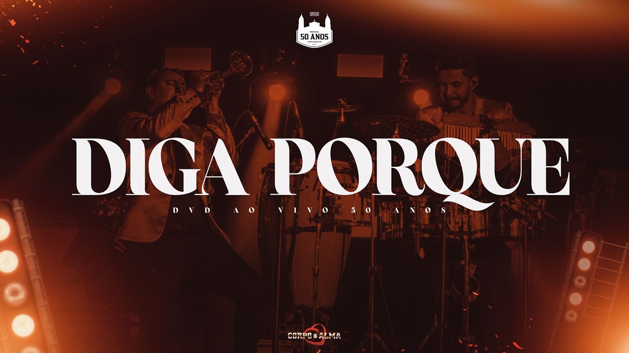 Diga Porque ao vivo | DVD Corpo e Alma 50 Anos