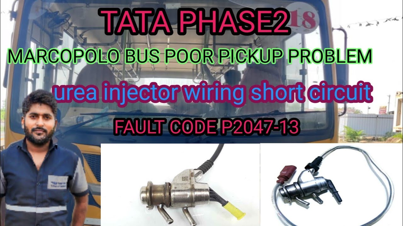 Fault code P22047-13. tata phase2 Marcopolo bus poor pickup problem and Urea injector wiring short c