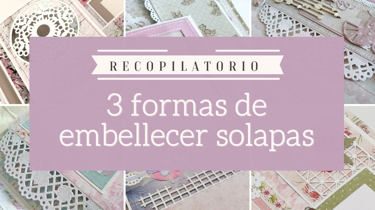 3 FORMAS DE EMBELLECER SOLAPAS - RECOPILATORIO | LLUNA NOVA SCRAP